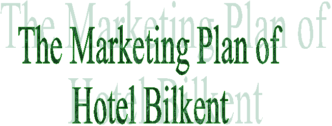 The Marketing Plan of
Hotel Bilkent